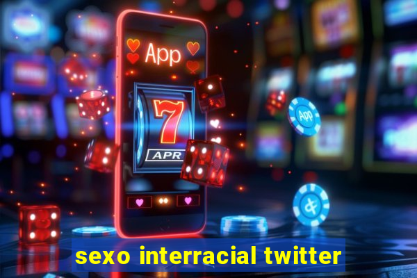 sexo interracial twitter